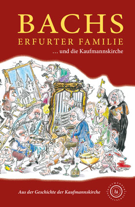 Abbildung des Buches Bachs Erfurter Familie ... und die Kaufmannskirche, herausgegeben von Angelika Reiser-Fischer im Auftrag der Kaufmänner Gesellschaft e.V.