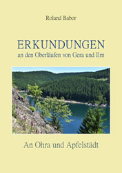 Abbildung des Buches Erkundungen an den Oberläufen von Gera und Ilm - An Ohra und Apfelstädt von Roland Babor